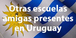 Otras Escuelas amigas presentes en Uruguay